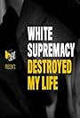 MTV News Presents: White Supremacy Destroyed My Life (2019)