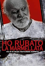 Ho rubato la marmellata: Vita di un artista politicamente scorretto (2018)