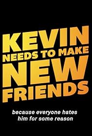 Kevin Needs to Make New Friends: Because Everyone Hates Him for Some Reason (2014)