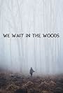 We Wait in the Woods (2020)