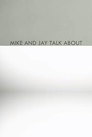 Mike and Jay Talk About (2018)