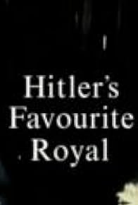 Primary photo for Hitler's Favourite Royal