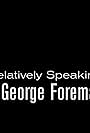 George Foreman in Relatively Speaking: George Foreman (2002)