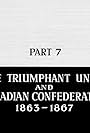 The Triumphant Union and the Canadian Confederation: 1863-1867 (1969)