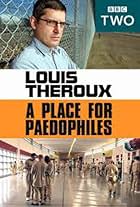 Louis Theroux: A Place for Paedophiles