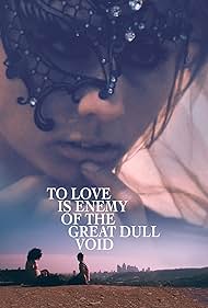 To Love Is Enemy of the Great Dull Void (2020)