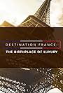 Destination France: The Birthplace of Luxury (2019)