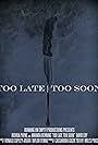 Too Late Too Soon (2013)