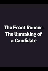 Primary photo for The Front Runner: The Unmaking of a Candidate