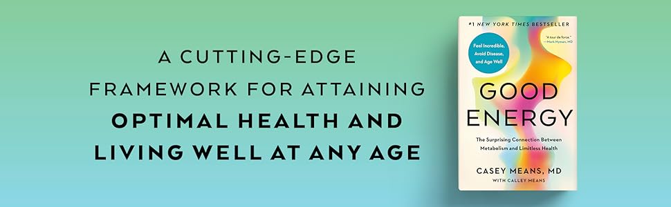 A cutting-edge framework for attaining optimal health and living well at any age, says Casey Means