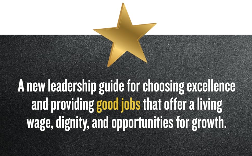 A new leadership guide for choosing excellence and providing good jobs.