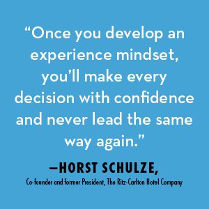 Once you develop an experience mindset, you'll make every decision with confidence — Horst Schulze