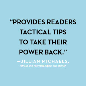 Provides readers tactical tips to take their power back, says Jillian Michaels