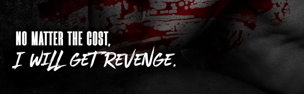 No matter the cost, I will get revenge.