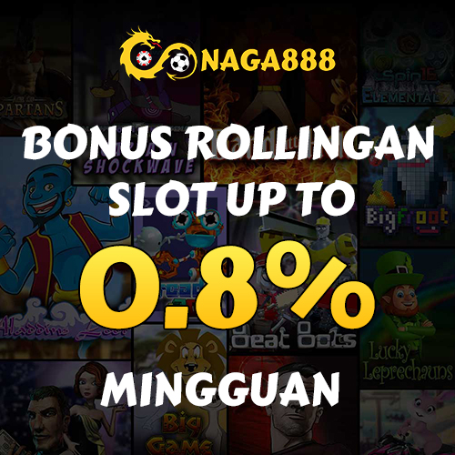 Naga888  Promosi Bonus Rollingan Slot up to 0,8%