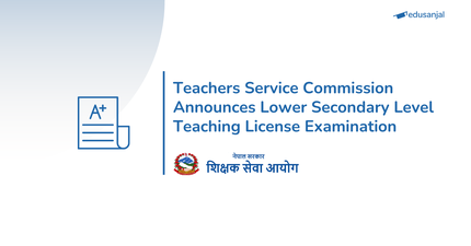 Lower Secondary Level Teaching License Examination - Teachers Service Commission