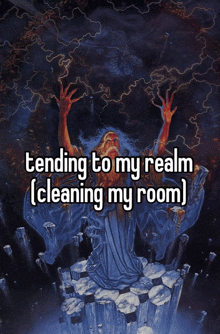 a painting of a wizard with the words tending to my realm cleaning my room written below it