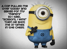 a picture of a minion with a caption that reads " a cop pulled me over today and asked for my " papers "