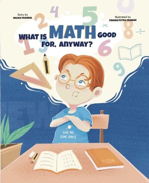 New Children's Book, "What Is Math Good For, Anyway?" Demonstrates Why Math Matters