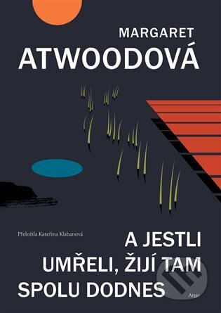 A jestli umřeli, žijí tam spolu dodnes - Margaret Atwood, Argo, 2024