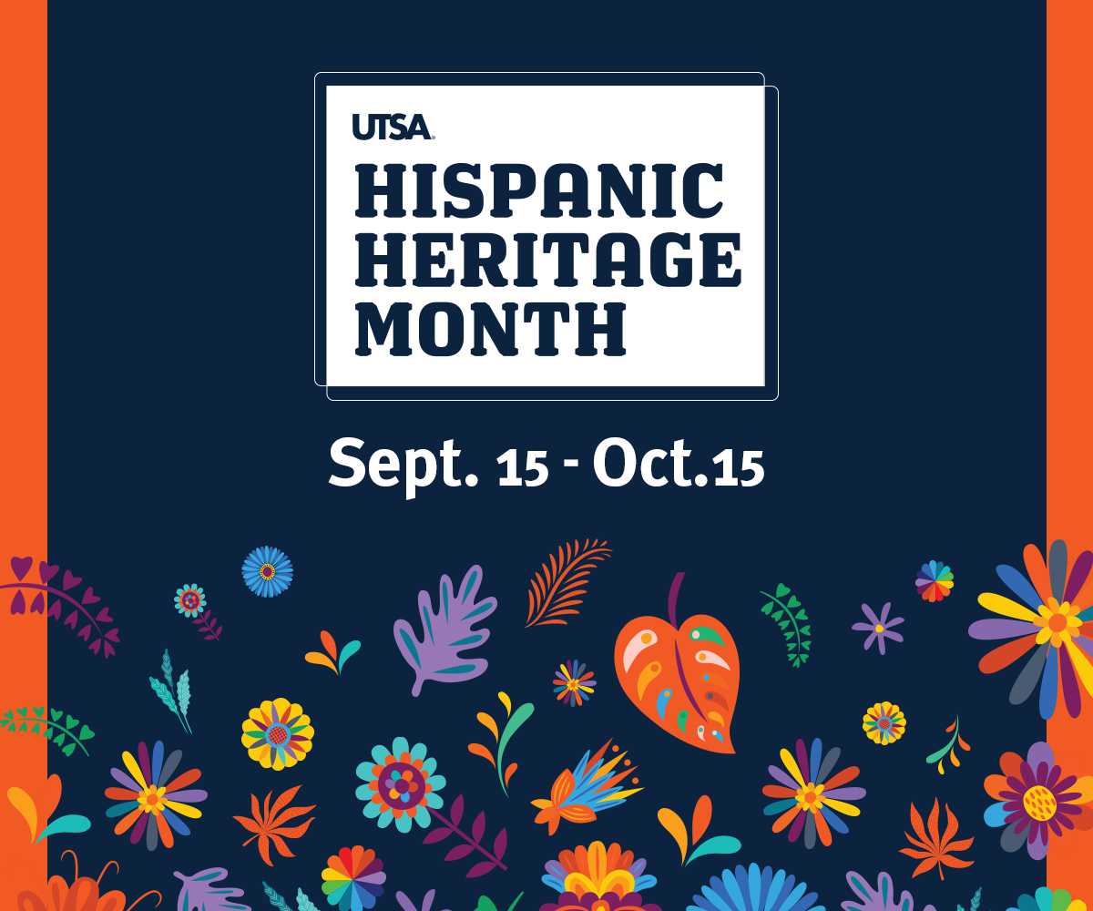 Hispanic Heritage Month, September 15 - October 15. To learn more, visit utsa.edu/hispanicheritage