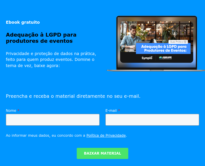 Ebook gratuito Adequação à LGPD para produtores de eventos Privacidade e proteção de dados na prática, feito para quem produz eventos. Domine o tema de vez, baixe agora: