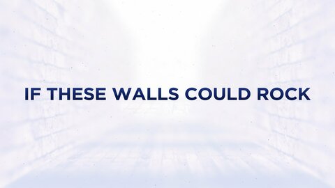 If These Walls Could Rock