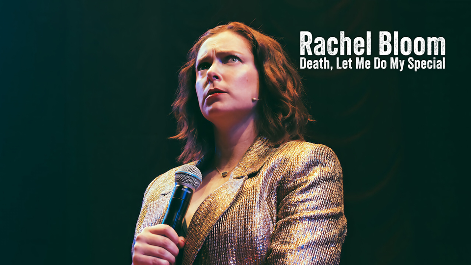 Rachel Bloom: Death, Let Me Do My Special