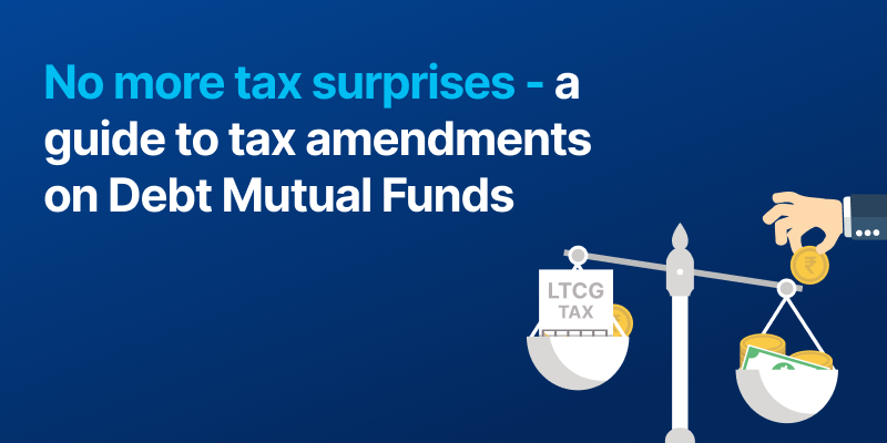 Tax amendments on Debt Mutual Fund gains explained