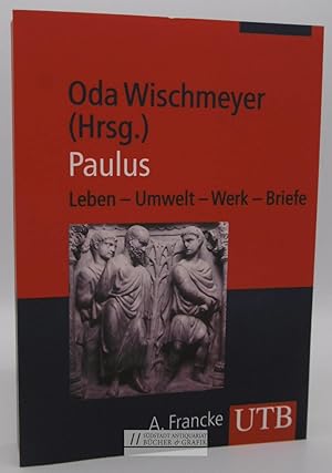 Bild des Verk�ufers f�r Paulus : Leben - Umwelt - Werk - Briefe. Oda Wischmeyer (Hg.) / UTB ; 2767 zum Verkauf von S�dstadt Antiquariat