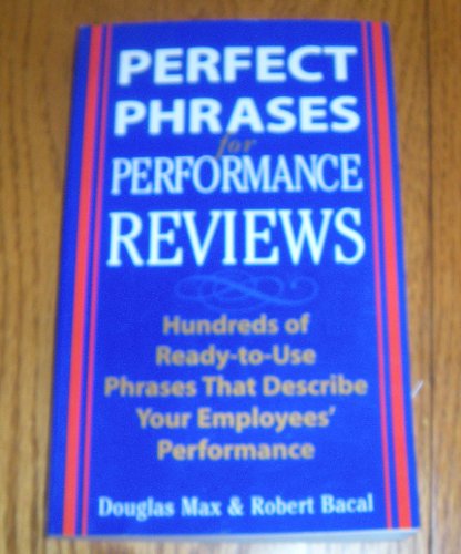 Perfect Phrases for Performance Reviews: Hundreds of Ready-to-Use Phrases That Describe Your Empl...