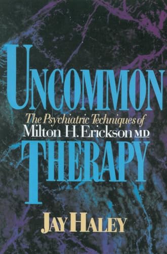 Uncommon Therapy: The Psychiatric Techniques of Milton H. Erickson, M.D.