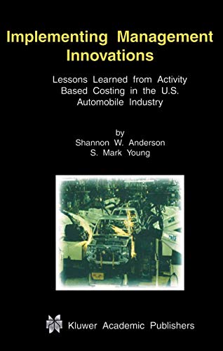 Implementing Management Innovations: Lessons Learned from Activity Based Costing in the U.S. Auto...