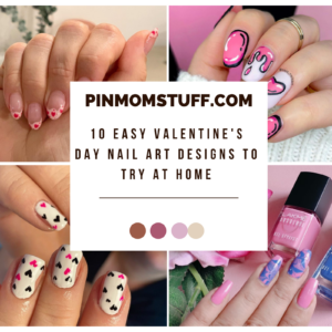 10 Easy Valentine’s Day Nail Art Designs to Try at Home