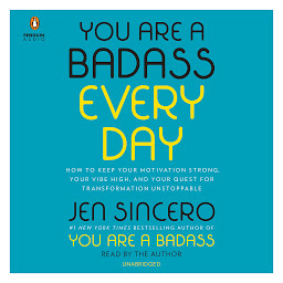 Icon image You Are a Badass Every Day: How to Keep Your Motivation Strong, Your Vibe High, and Your Quest for Transformation Unstoppable