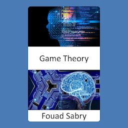 Icon image Game Theory: Fundamentals and Applications