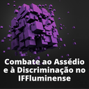 IFF desenvolve campanha de Combate ao Assédio e Discriminação