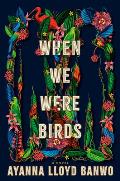 When We Were Birds