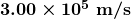 \boldsymbol{3.00 \times 10^5 \;\textbf{m/s}}