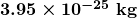 \boldsymbol{3.95 \times 10^{-25} \;\textbf{kg}}