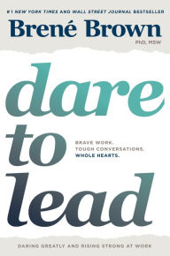 Title: Dare to Lead: Brave Work. Tough Conversations. Whole Hearts., Author: Brené Brown