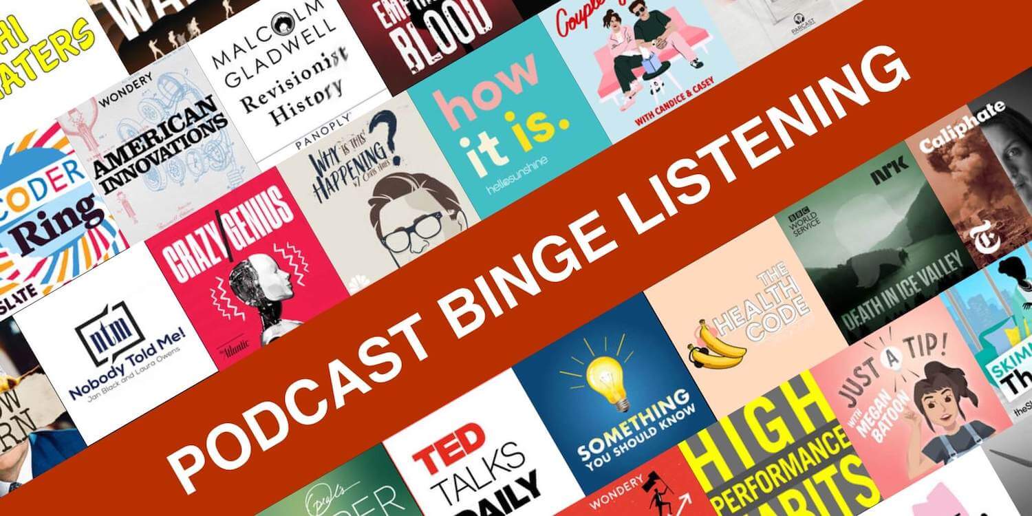 Binge-Listen to Podcasts for Fun And Fast Learning