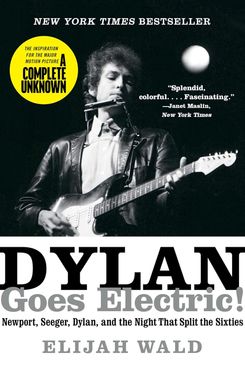 Dylan Goes Electric!, by Elijah Wald