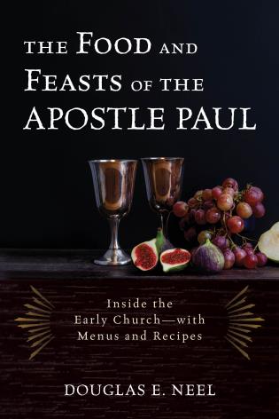 Cover Image of the book titled The Food and Feasts of the Apostle Paul