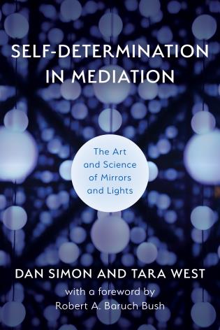 Cover image for the book Self-Determination in Mediation: The Art and Science of Mirrors and Lights