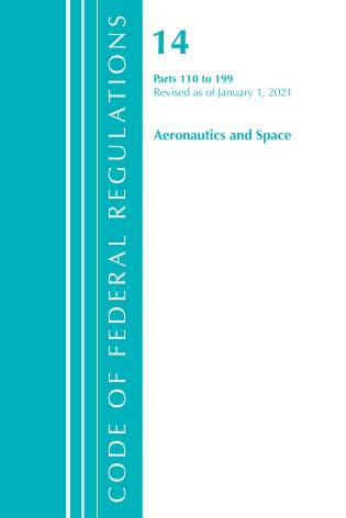 Cover Image of the book titled Code of Federal Regulations, Title 14 Aeronautics and Space 110-199, Revised as of January 1, 2021