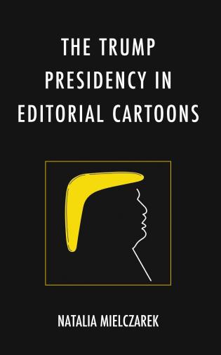 Cover image for the book The Trump Presidency in Editorial Cartoons