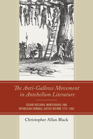 Cover Image of the book titled The Anti-Gallows Movement in Antebellum Literature