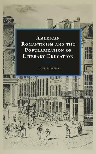 Cover Image of the book titled American Romanticism and the Popularization of Literary Education