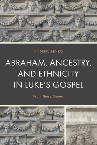 Cover Image of the book titled Abraham, Ancestry, and Ethnicity in Luke’s Gospel